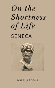 Title: On the Shortness of Life, Author: Lucius Annaeus Seneca