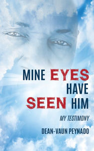 Title: MINE EYES HAVE SEEN HIM, Author: DEAN-VAUN PEYNADO