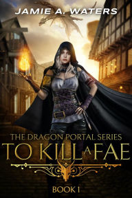 Title: To Kill a Fae, Author: Jamie A. Waters