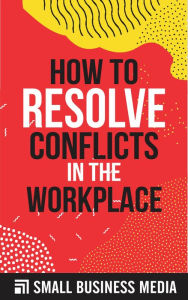 Title: How To Resolve Conflicts, Author: Small Business Media
