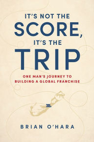 Title: It's Not The Score, It's The Trip, Author: Brian O'Hara