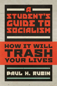 Title: A Students Guide to Socialism: How It Will Trash Your Lives, Author: Paul H. Rubin
