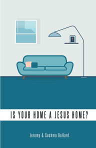 Title: Is Your Home A Jesus Home?, Author: Jeremy Ballard