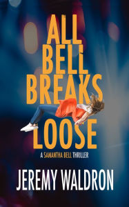 Title: ALL BELL BREAKS LOOSE, Author: Jeremy Waldron