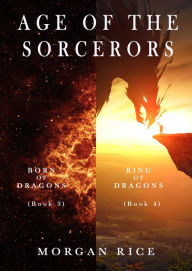 Title: Age of the Sorcerers Bundle: Born of Dragons (#3) and Ring of Dragons (#4), Author: Morgan Rice