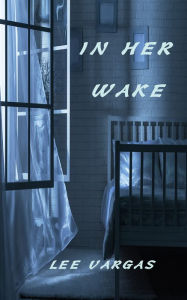 Title: In Her Wake: Bainbridge Mysteries Book 3, Author: Lee Vargas