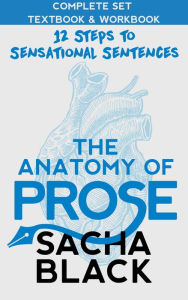 Title: The Anatomy of Prose 12 Steps to Sensational Sentences Complete Textbook and Workbook, Author: Sacha Black