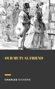 Title: Our Mutual Friend, Author: Charles Dickens