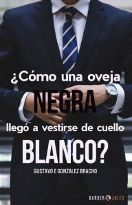 Title: Como una oveja negra llego a vestirse de cuello blanco?, Author: Gustavo E. Gonzalez Bracho