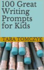 Title: 100 Great Writing Prompts for Kids, Author: Tara Tomczyk
