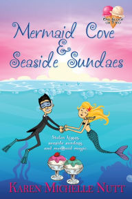 Title: Mermaid Cove and Seaside Sundaes, Author: Karen Michelle Nutt