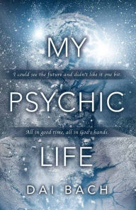 Title: My Psychic Life, Author: Dai Bach