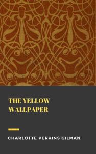 Title: The Yellow Wallpaper, Author: Charlotte Perkins Gilman