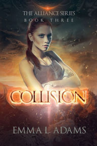 Title: Collision: (The Alliance Series #3), Author: Emma L. Adams