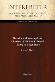 Title: Theories and Assumptions: A Review of William L. Daviss Visions in a Seer Stone, Author: Brian C. Hales