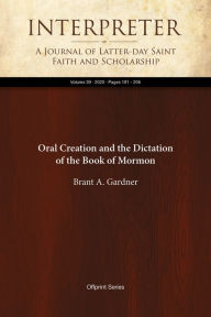 Title: Oral Creation and the Dictation of the Book of Mormon, Author: Brant A. Gardner