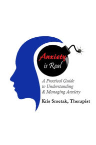 Title: Anxiety Is Real, Author: Kris Smetak