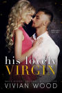 His Lovely Virgin: A Billionaire First Time Romance