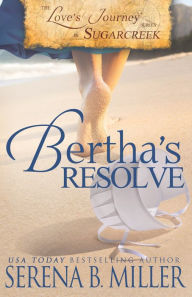 Title: Love's Journey in Sugarcreek: Bertha's Resolve (Book 4), Author: Serena B. Miller