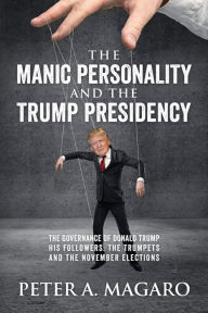 Title: The Manic Personality and the Trump Presidency, Author: Peter A. Magaro