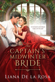 Title: The Captain's Midwinter Bride: Holiday Novella, Author: Liana De la Rosa