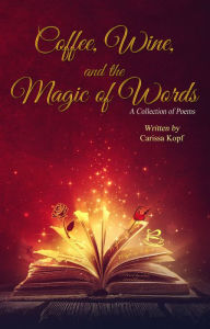 Title: Coffee, Wine, and the Magic of Words, Author: Carissa Kopf