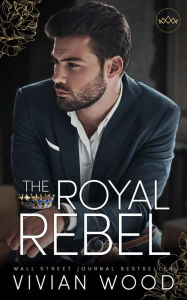 Title: The Royal Rebel, Author: Vivian Wood