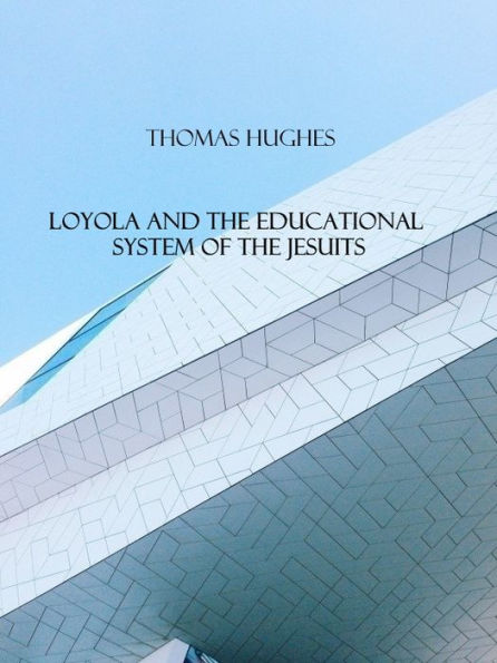 Loyola and the Educational System of the Jesuits