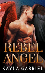 Title: Rebel Angel, Author: Kayla Gabriel