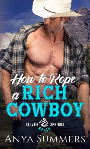 Title: How To Rope A Rich Cowboy, Author: Anya Summers