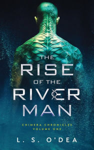 Title: Rise of the River Man, Author: L. S. O'Dea