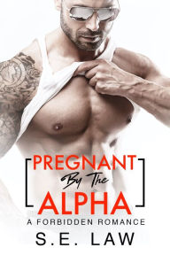 Title: Pregnant By The Alpha: A Forbidden Romance, Author: S.E. Law