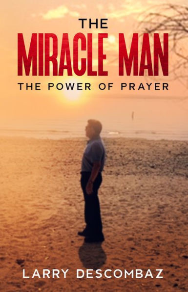 The Miracle Man: the Power Of Prayer