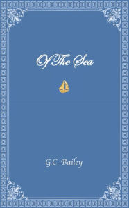 Title: Of The Sea, Author: G. C. Bailey