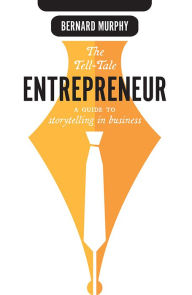 Title: The Tell-Tale Entrepreneur, Author: Bernard Murphy