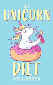 Title: The Unicorn Diet, Author: MK Lorber