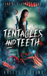 Title: Tentacles and Teeth, Author: Ariele Sieling