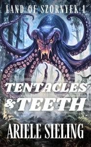 Title: Tentacles and Teeth, Author: Ariele Sieling