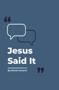 Title: Jesus Said It, Author: Derek Gerrard