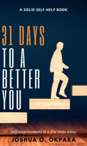 Title: 31 Days To A Better You, Author: Joshua Okpara