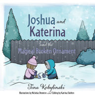 Title: Joshua and Katerina and the Magical Broken Ornament, Author: Tina Kobylinski