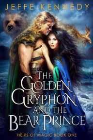 Title: The Golden Gryphon and the Bear Prince, Author: Jeffe Kennedy