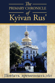 Title: The PRIMARY CHRONICLE of Kyivan Rus', Author: DAN KOROLYSHYN