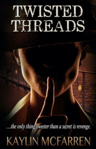 Title: Twisted Threads - Book 4, Threads Series, Author: Kaylin Mcfarren