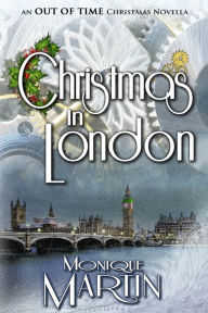 Title: Christmas in London: An Out of Time Christmas Novella, Author: Monique Martin