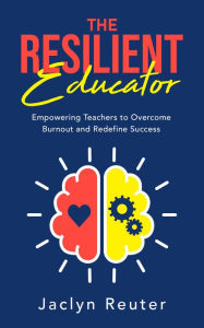 Title: The Resilient Educator, Author: Jaclyn Reuter