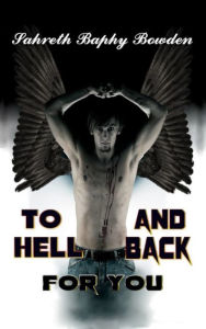 Title: To Hell and Back for You, Author: Sahreth 'Baphy' Bowden