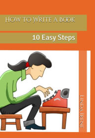 Title: How to Write a Book, 10 Easy Steps, Author: Linda Irene