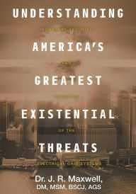 Title: Understanding Americas Greatest Existential Threats, Author: Dr. J. R. Maxwell
