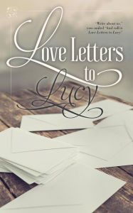 Title: Love Letters to Lucy, Author: Sierra MacPheat